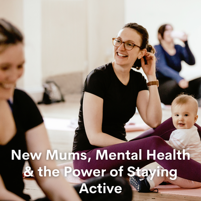 New Mums, Mental Health & the Power of Staying Active