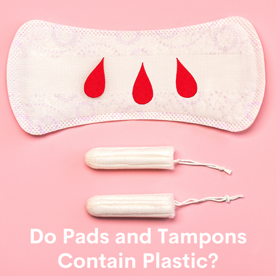 Do pads and tampons contain plastic?