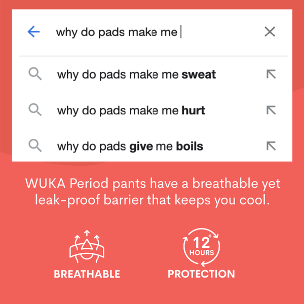 why do pads make me sweat? Avoid seaty pads with period pants that are designed to be breathable and leakproof