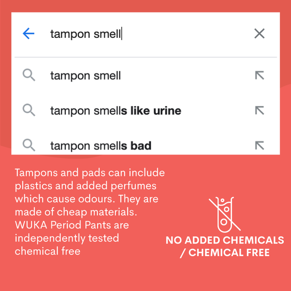 tampon smell? WUKA Period pants are chemical and perfume free so reduce any unwanted odours